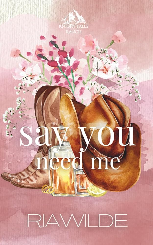 Say You Need Me: A Marriage of Convenience Cowboy Romance (Knight Falls Ranch) cover image