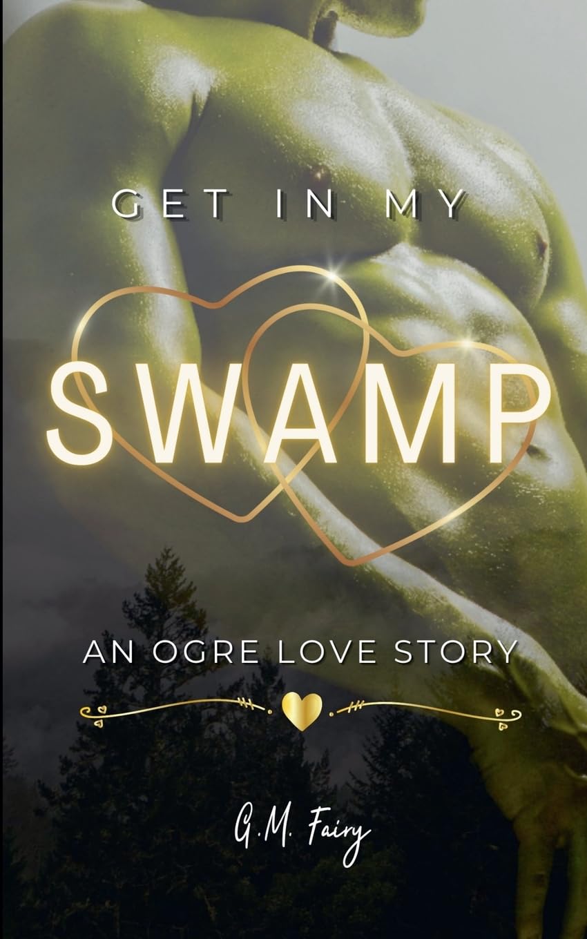 Get In My Swamp: An Ogre Love Story, G.M. Fairy