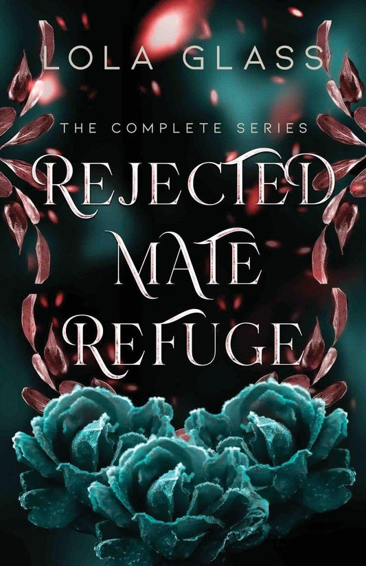 Rejected Mate Refuge: The Complete Series, Lola Glass