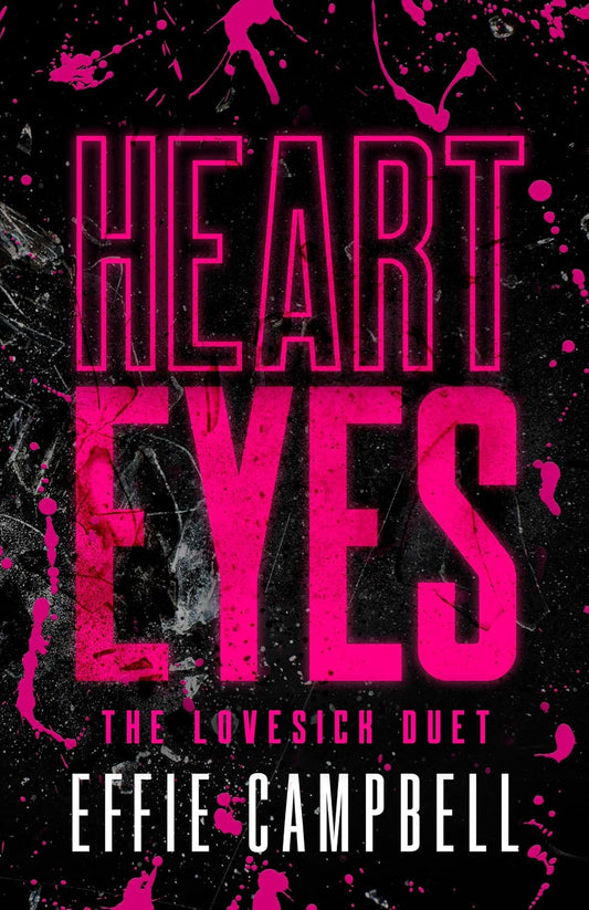 Heart Eyes: A Dark Stalker Romance (The Lovesick Duet, 1), Effie Campbell