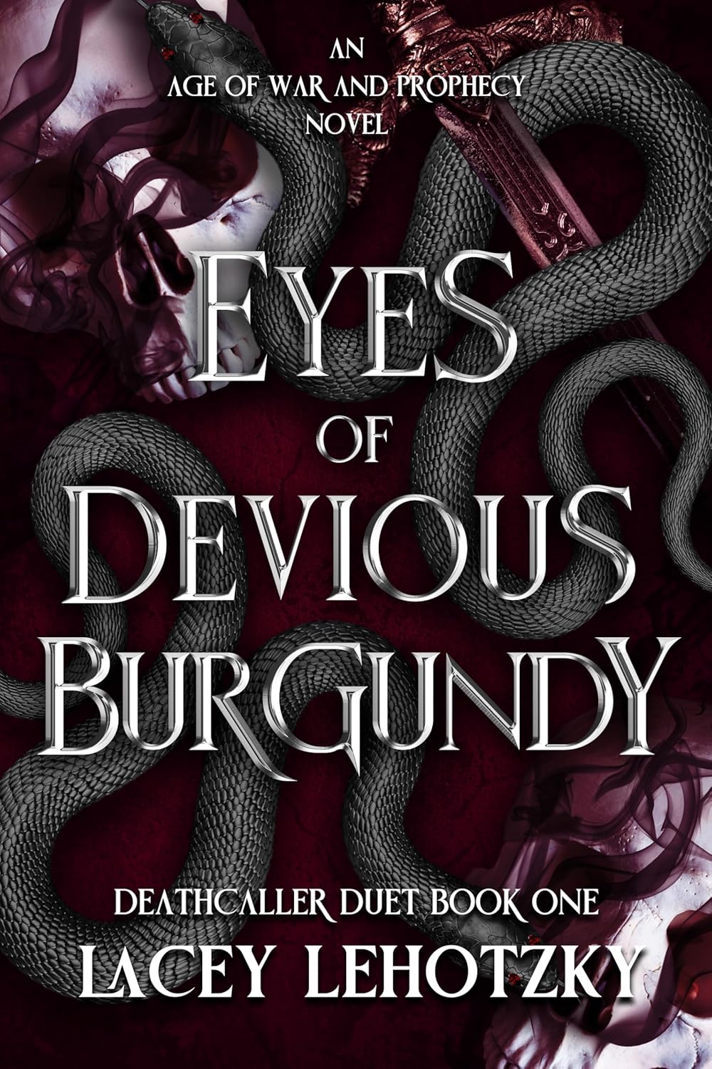 Eyes of Devious Burgundy: Deathcaller Duet: 1 (An Age of War and Prophecy), Lacey Lehotzky
