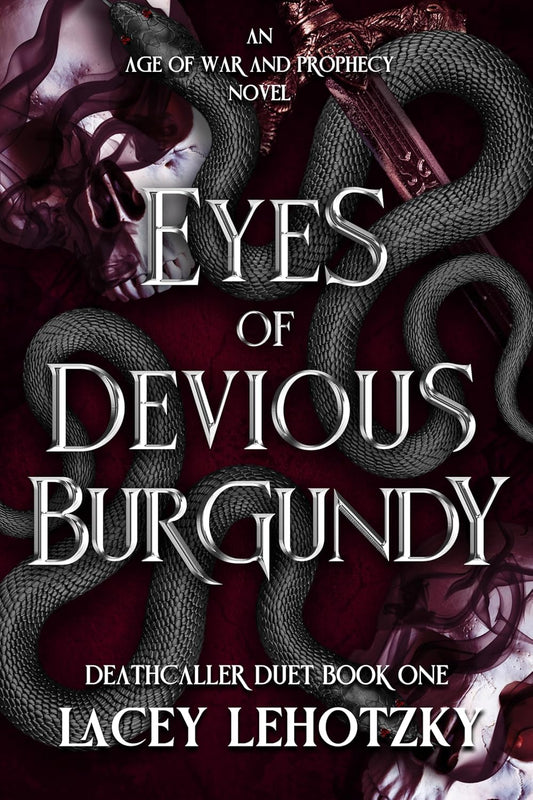 Eyes of Devious Burgundy: Deathcaller Duet: 1 (An Age of War and Prophecy), Lacey Lehotzky