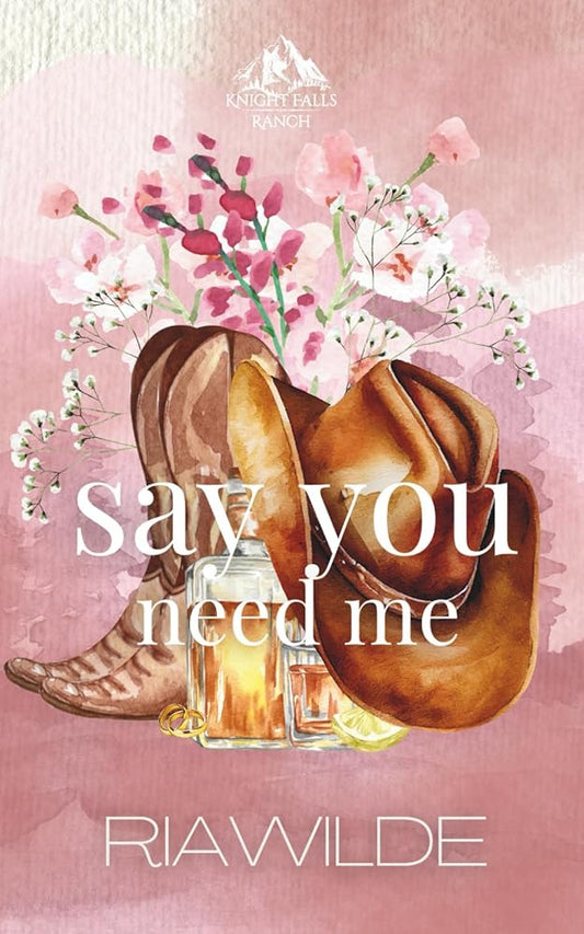 Say You Need Me: A Marriage of Convenience Cowboy Romance (Knight Falls Ranch) cover image
