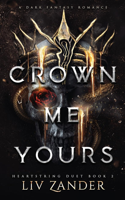 Crown Me Yours: A Dark Fantasy Romance (Heartstring Duet), Liv Zander